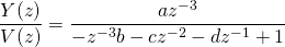 \[  \frac{Y(z)}{V(z)} = \frac{a z^{-3}}{-z^{-3} b - c z^{-2} - d z^{-1} + 1 }   \]