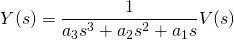 \[  Y(s) = \frac{1}{a_3 s^3 + a_2 s^2 + a_1 s}  V(s)\]